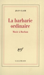 Couverture_La barbarie ordinaire : Music à Dachau