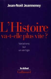Couverture_L'Histoire va-t-elle plus vite ? : variations sur un vertige