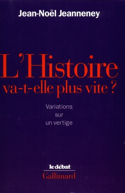 Couverture_L'Histoire va-t-elle plus vite ? : variations sur un vertige