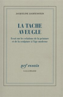 Front cover_La tache aveugle : essai sur les relations de la peinture et de la sculpture à l'âge moderne