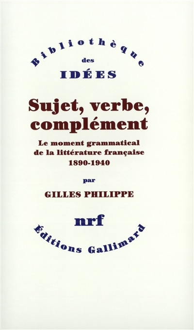 Front cover_Sujet, verbe, complément : le moment grammatical de la littérature française : 1890-1940