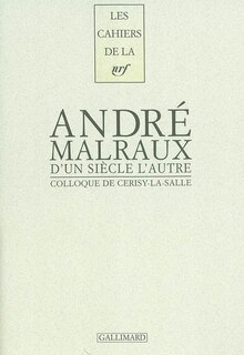 Front cover_D'un siècle l'autre, André Malraux : actes du colloque de Cerisy-la-Salle