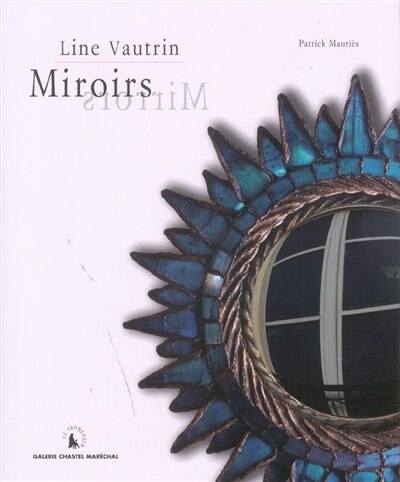 Couverture_Miroirs de Line Vautrin : exposition, Paris, Galerie Chastel-Maréchal, 10 septembre-7 octobre 2004