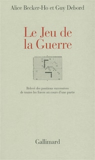 Couverture_Le jeu de la guerre : relevé des positions successives de toutes les forces au cours d'une partie