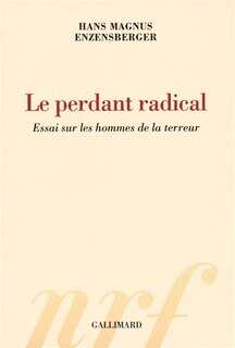 Couverture_Le perdant radical : essai sur les hommes de la terreur