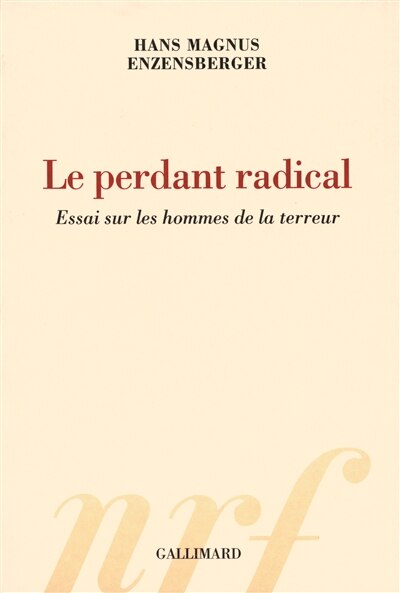 Couverture_Le perdant radical : essai sur les hommes de la terreur