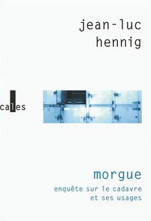 Couverture_Morgue : enquête sur le cadavre et ses usages