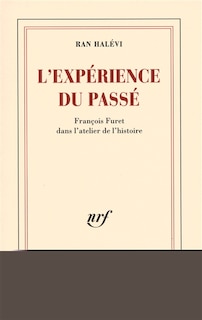 Couverture_L'expérience du passé : François Furet dans l'atelier de l'histoire