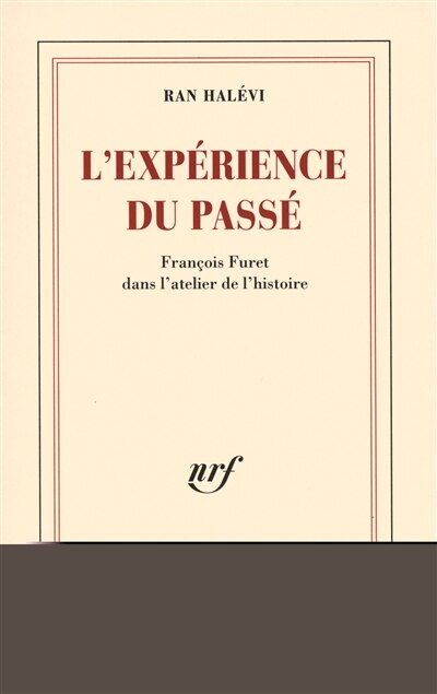 Couverture_L'expérience du passé : François Furet dans l'atelier de l'histoire