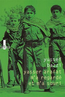 Front cover_Yasser Arafat m'a regardé et m'a souri : journal d'un combattant