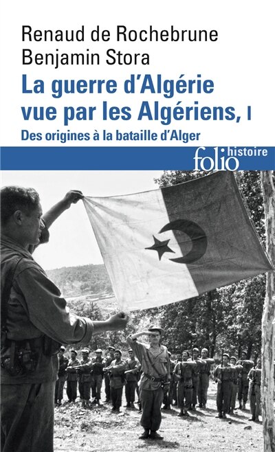 Front cover_La guerre d'Algérie vue par les Algériens, Vol. 1. Le temps des armes : des origines à la bataille d'Alger