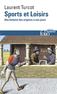 Couverture_Sports et loisirs : une histoire des origines à nos jours