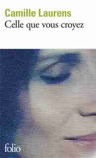 Celle que vous croyez by CAMILLE LAURENS