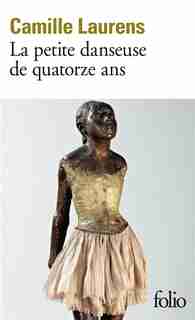LA PETITE DANSEUSE DE QUATORZE ANS by CAMILLE LAURENS