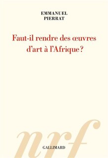 Front cover_FAUT-IL RENDRE DES OEUVRES D'ART À L'AFRIQUE ?