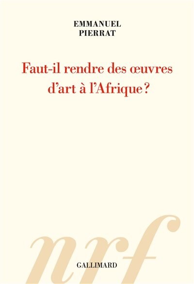 Front cover_FAUT-IL RENDRE DES OEUVRES D'ART À L'AFRIQUE ?