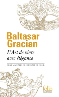 Front cover_L'art de vivre avec élégance : cent maximes de L'homme de cour