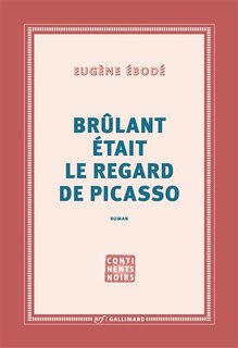 Couverture_Brûlant était le regard de Picasso