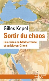 Couverture_Sortir du chaos : les crises en Méditerranée et au Moyen-Orient