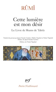 Front cover_Cette lumière est mon désir : le livre de Shams de Tabrîz