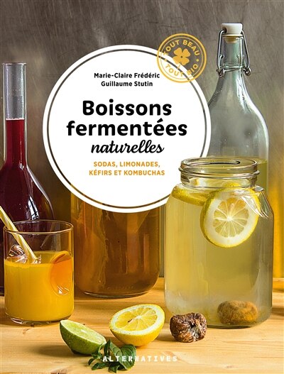 Front cover_Boissons fermentées naturelles : sodas, limonades, kéfirs et kombuchas