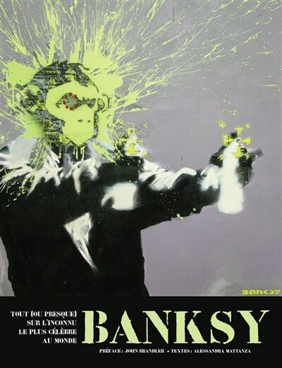 Couverture_Banksy : tout (ou presque) sur l'inconnu le plus célèbre au monde