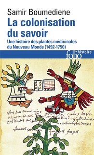 Couverture_La colonisation du savoir : une histoire des plantes médicinales du Nouveau Monde (1492-1750)