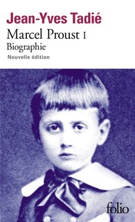 Marcel Proust: biographie, Vol. 1