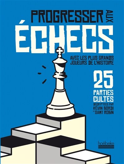 Front cover_Progresser aux échecs avec les plus grands joueurs de l'histoire : 25 parties cultes