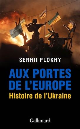 LES PORTES DE L'EUROPE : UNE HISTOIRE DE L'UKRAINE