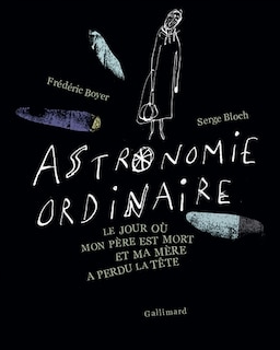 Astronomie ordinaire: le jour où mon père est mort et ma mère a perdu la tête