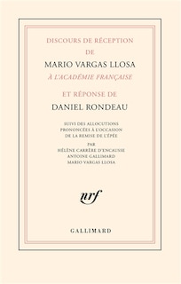 Front cover_Discours de réception de Mario Vargas Llosa à l'Académie française et réponse de Daniel Rondeau : suivi des allocutions prononcées à l'occasion de la remise de l'épée par Hélène Carrère d'Encausse, Antoine Gallimard, Mario Vargas Llosa
