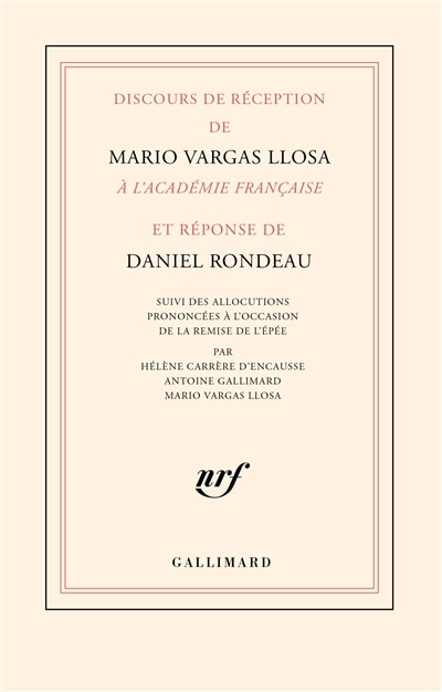Front cover_Discours de réception de Mario Vargas Llosa à l'Académie française et réponse de Daniel Rondeau : suivi des allocutions prononcées à l'occasion de la remise de l'épée par Hélène Carrère d'Encausse, Antoine Gallimard, Mario Vargas Llosa