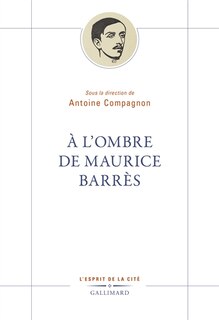 A l'ombre de Maurice Barrès