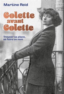 Colette avant Colette: trouver sa place, se faire un nom