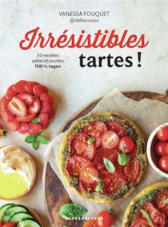 Front cover_Irrésistibles tartes ! : 50 recettes salées et sucrées 100 % vegan