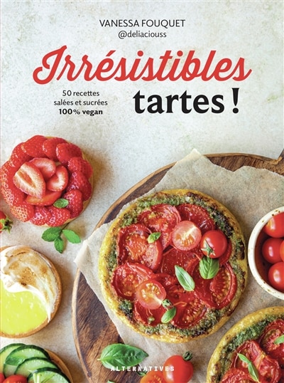 Front cover_Irrésistibles tartes ! : 50 recettes salées et sucrées 100 % vegan