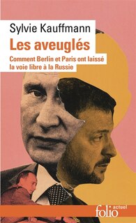 Front cover_Les aveuglés : comment Berlin et Paris ont laissé la voie libre à la Russie