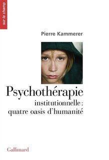 Couverture_Psychothérapie institutionnelle : quatre oasis d'humanité