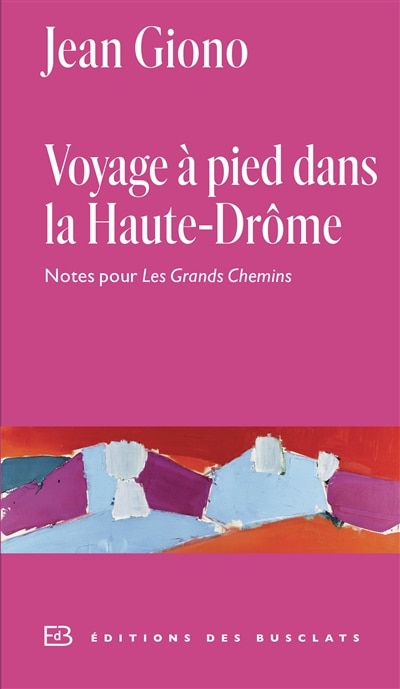 Couverture_Voyage à pied dans la Haute-Drôme : notes pour Les grands chemins : annexe I au Journal