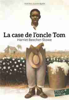 La case de l'oncle Tom de Harriet Beecher-Stowe