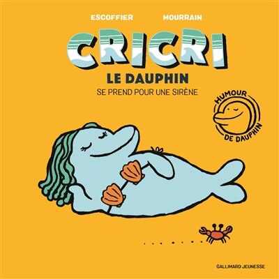 Couverture_CRICRI LE DAUPHIN SE PREND POUR UNE SIRÈNE