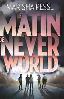 LE MATIN DE NEVERWORLD by Marisha Pessl