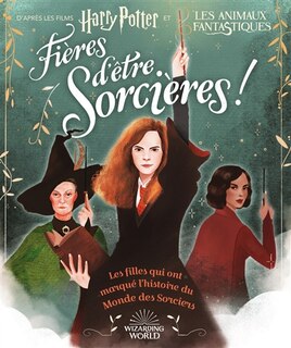 Couverture_Fières d'être sorcières ! : les filles qui ont marqué l'histoire du monde des sorciers