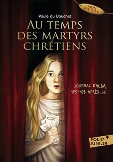 Front cover_Au temps des martyrs chrétiens : journal d'Alba, 175-178 après J.-C.