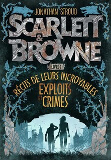 Front cover_Scarlett & Browne, Vol. 1. Récits de leurs incroyables exploits et crimes
