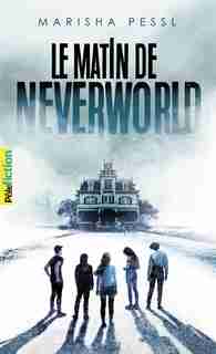 Le matin de Neverworld by Marisha Pessl