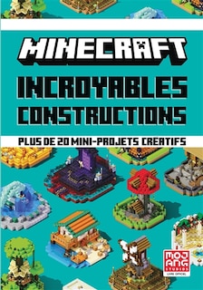Front cover_Minecraft : incroyables constructions : plus de 20 mini-projets créatifs