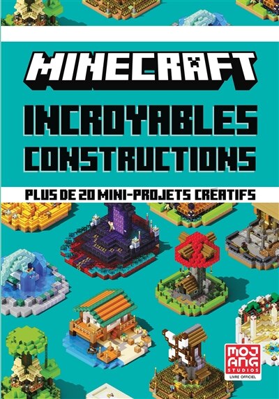 Front cover_Minecraft : incroyables constructions : plus de 20 mini-projets créatifs