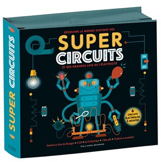 SUPER CIRCUITS - ET DÉCOUVRE LES PRINCIPES DE L'ELECTRICITÉ